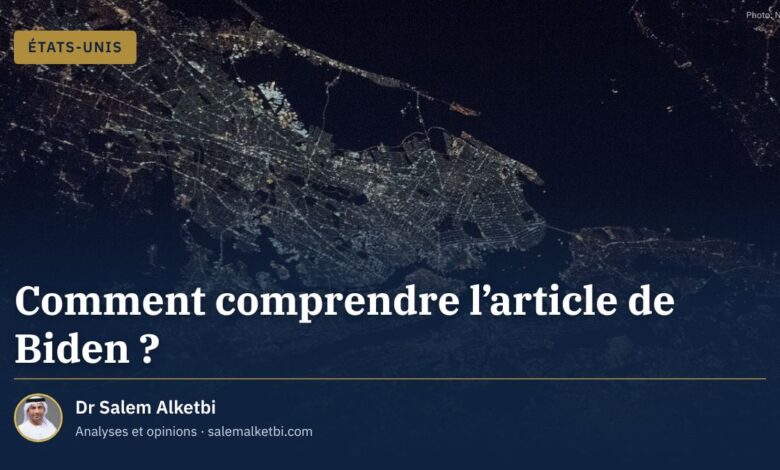 Comment comprendre l'article de Biden ? – Dr Salem Alketbi