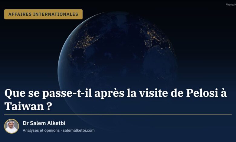 Que se passe-t-il après la visite de Pelosi à Taiwan ? – Dr Salem Alketbi