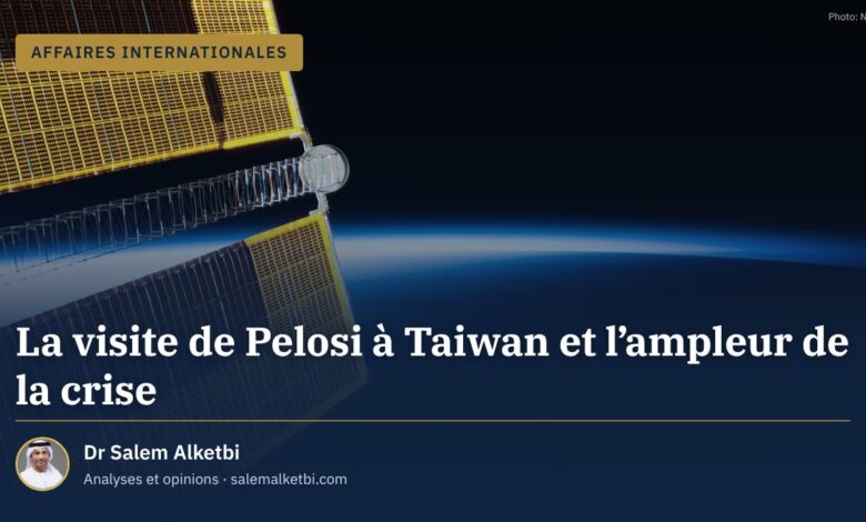 La visite de Pelosi à Taiwan et l'ampleur de la crise – Dr Salem Alketbi