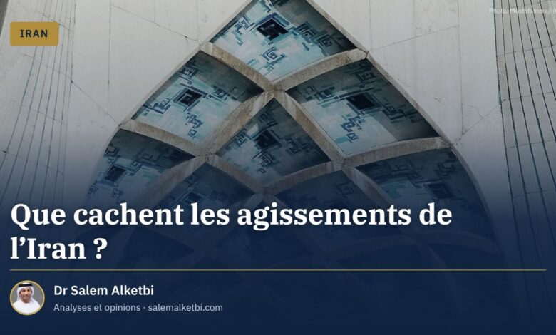 Que cachent les agissements de l'Iran ? – Dr Salem Alketbi