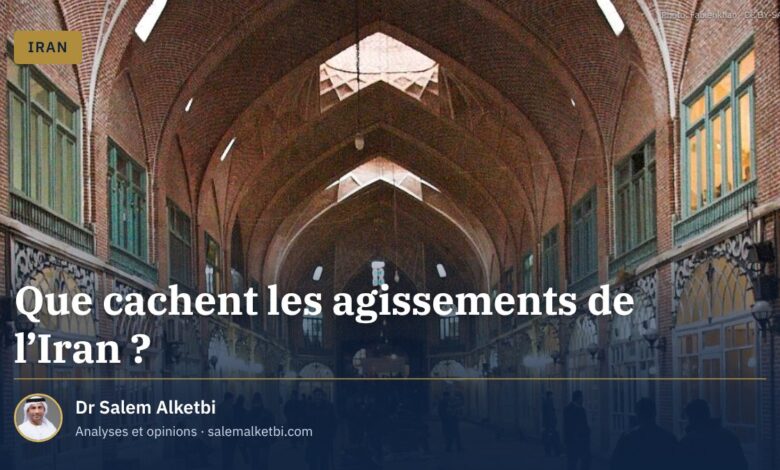 Que cachent les agissements de l'Iran ?