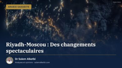Riyadh-Moscou : Des changements spectaculaires – Dr Salem Alketbi