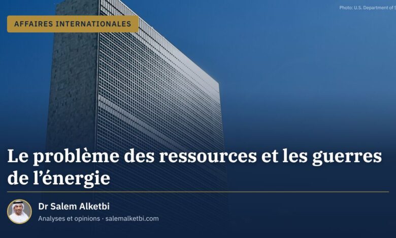 Le problème des ressources et les guerres de l'énergie – Dr Salem Alketbi