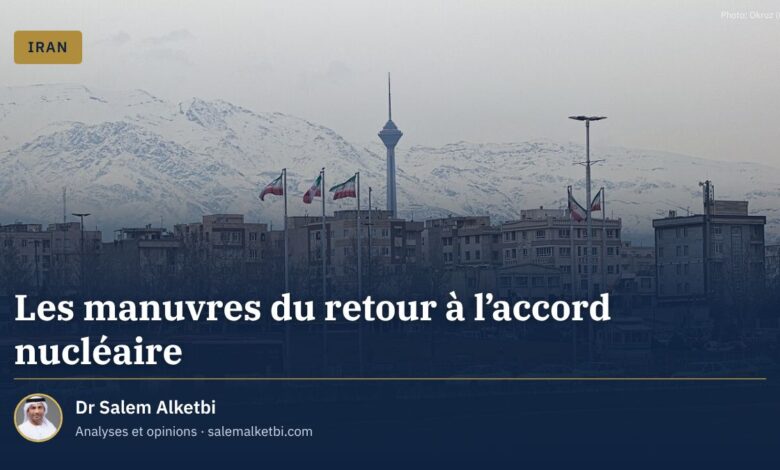 Les manuvres du retour à l'accord nucléaire – Dr Salem Alketbi