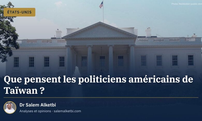 Que pensent les politiciens américains de Taïwan ? – Dr Salem Alketbi
