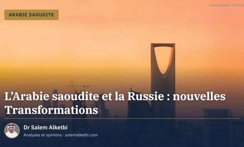 L'Arabie saoudite et la Russie : nouvelles Transformations