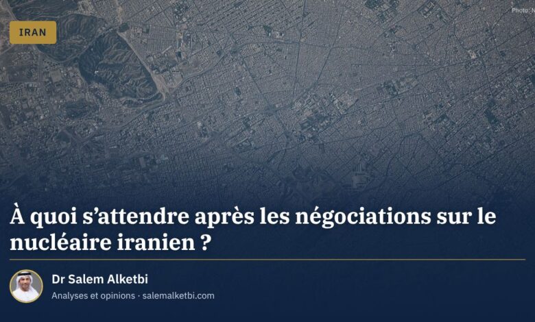 À quoi s'attendre après les négociations sur le nucléaire iranien ? – Dr Salem Alketbi