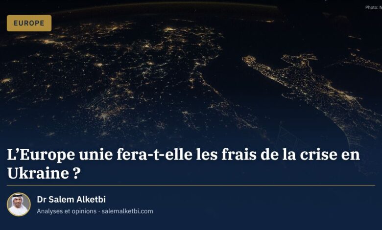 L'Europe unie fera-t-elle les frais de la crise en Ukraine ? – Dr Salem Alketbi