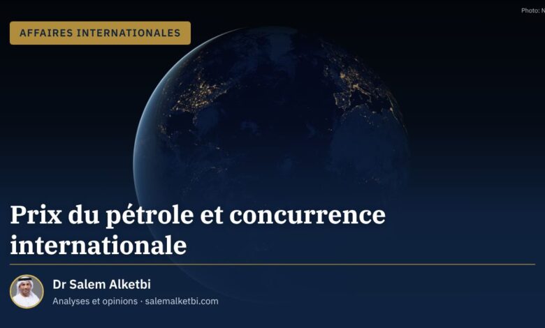 Prix du pétrole et concurrence internationale – Dr Salem Alketbi