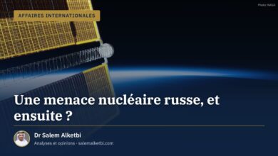 Une menace nucléaire russe, et ensuite ? – Dr Salem Alketbi