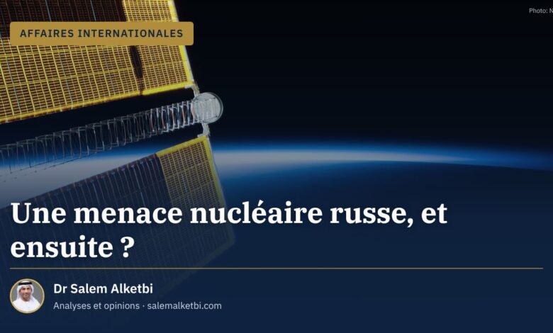 Une menace nucléaire russe, et ensuite ? – Dr Salem Alketbi