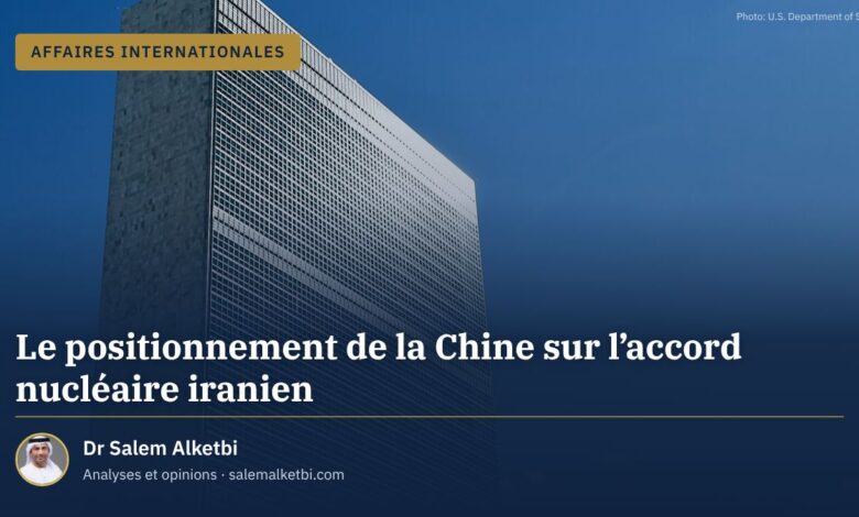 Le positionnement de la Chine sur l'accord nucléaire iranien – Dr Salem Alketbi