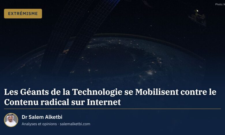 Les Géants de la Technologie se Mobilisent contre le Contenu radical sur Internet – Dr Salem Alketbi