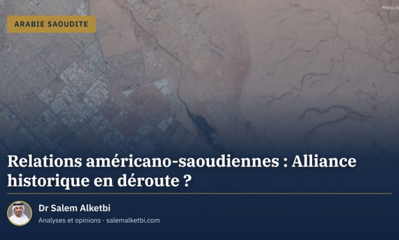 Relations américano-saoudiennes : Alliance historique en déroute ? – Dr Salem Alketbi