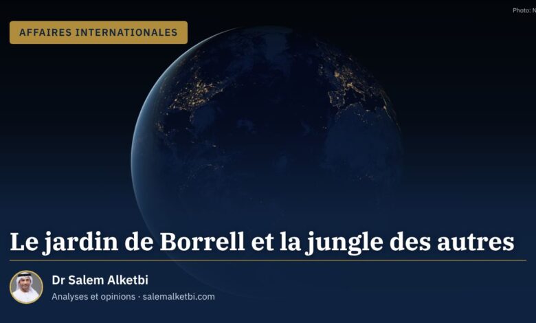 Le jardin de Borrell et la jungle des autres – Dr Salem Alketbi