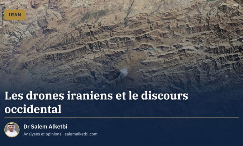 Les drones iraniens et le discours occidental – Dr Salem Alketbi