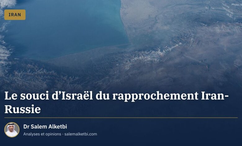 Le souci d'Israël du rapprochement Iran-Russie – Dr Salem Alketbi