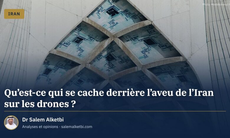 Qu'est-ce qui se cache derrière l'aveu de l'Iran sur les drones ? – Dr Salem Alketbi