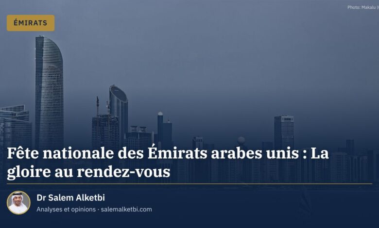 Fête nationale des Émirats arabes unis : La gloire au rendez-vous – Dr Salem Alketbi