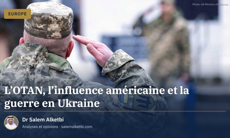 L'OTAN, l'influence américaine et la guerre en Ukraine