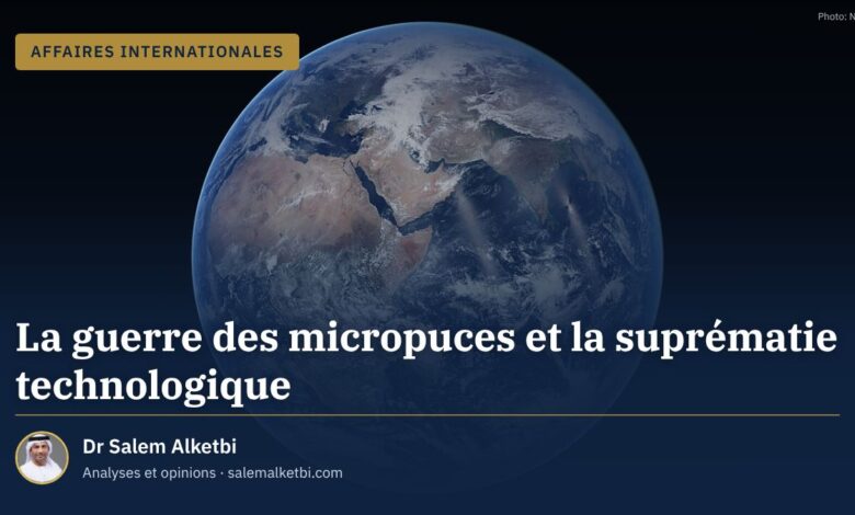 La guerre des micropuces et la suprématie technologique – Dr Salem Alketbi