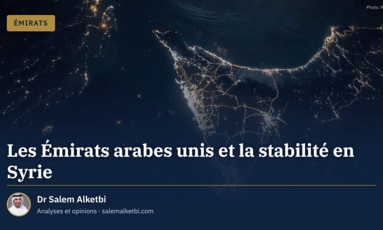 Les Émirats arabes unis et la stabilité en Syrie – Dr Salem Alketbi