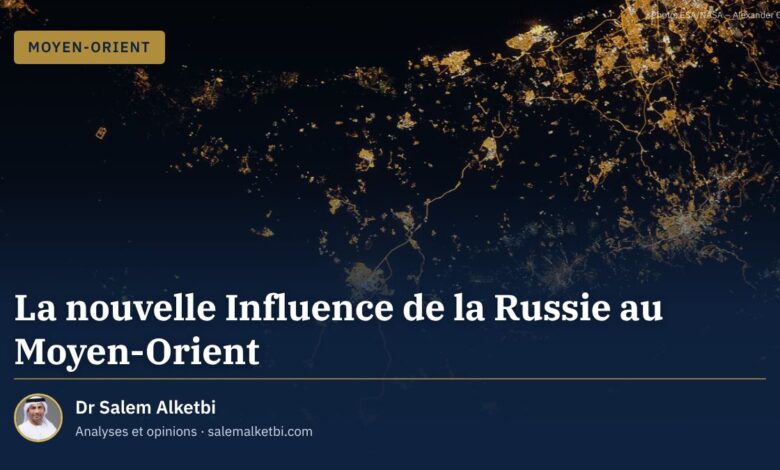 La nouvelle Influence de la Russie au Moyen-Orient – Dr Salem Alketbi