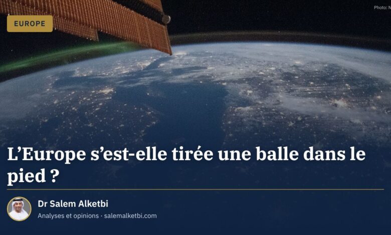 L'Europe s'est-elle tirée une balle dans le pied ? – Dr Salem Alketbi