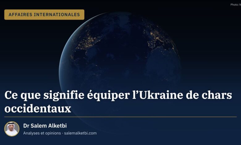 Ce que signifie équiper l'Ukraine de chars occidentaux – Dr Salem Alketbi