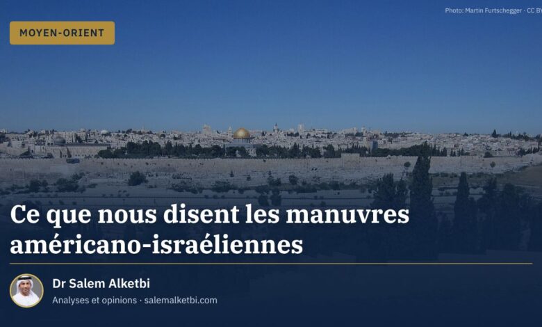 Ce que nous disent les manuvres américano-israéliennes – Dr Salem Alketbi