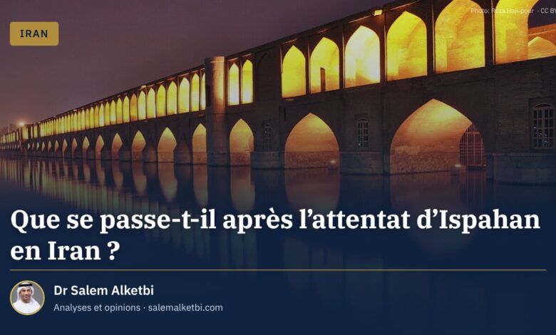 Que se passe-t-il après l'attentat d'Ispahan en Iran ? – Dr Salem Alketbi