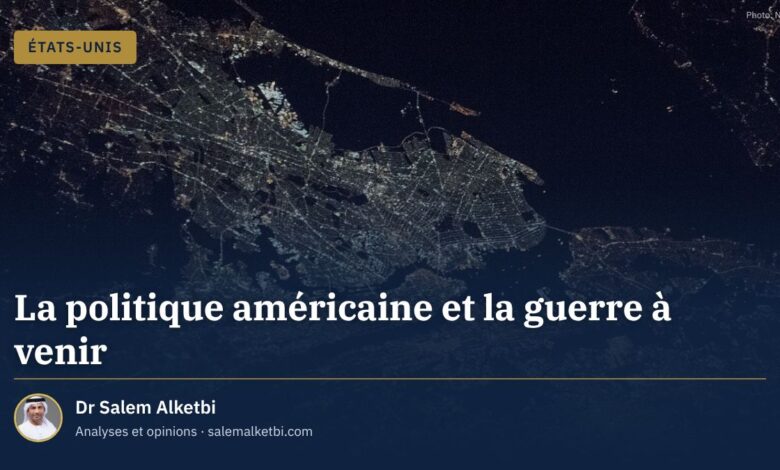 La politique américaine et la guerre à venir – Dr Salem Alketbi