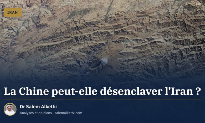La Chine peut-elle désenclaver l'Iran ? – Dr Salem Alketbi