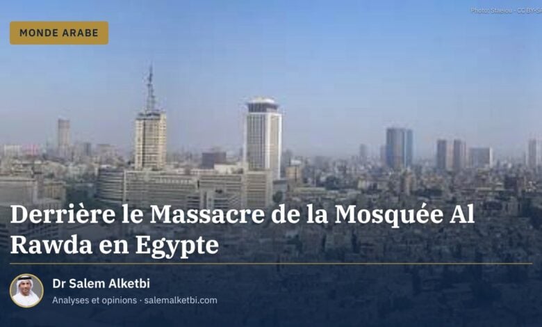Derrière le Massacre de la Mosquée Al Rawda en Egypte