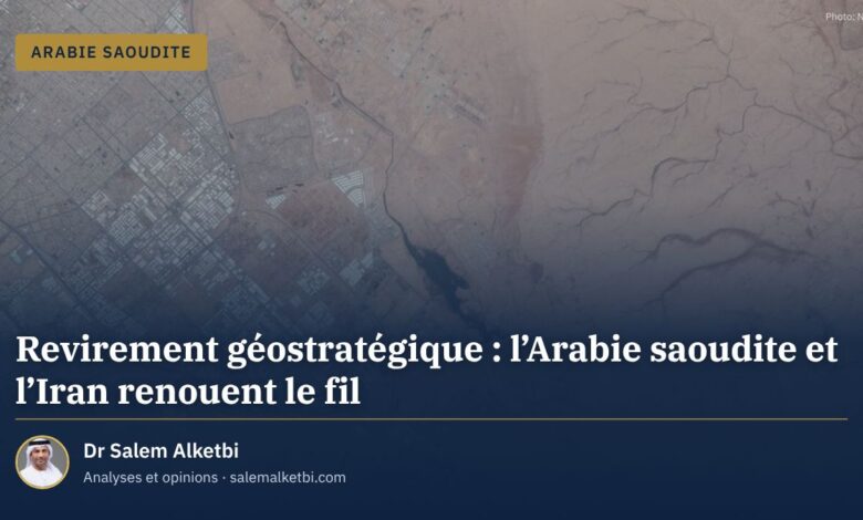 Revirement géostratégique : l'Arabie saoudite et l'Iran renouent le fil – Dr Salem Alketbi