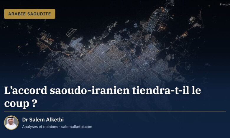 L'accord saoudo-iranien tiendra-t-il le coup ? – Dr Salem Alketbi
