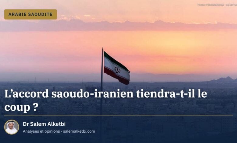 L'accord saoudo-iranien tiendra-t-il le coup ?