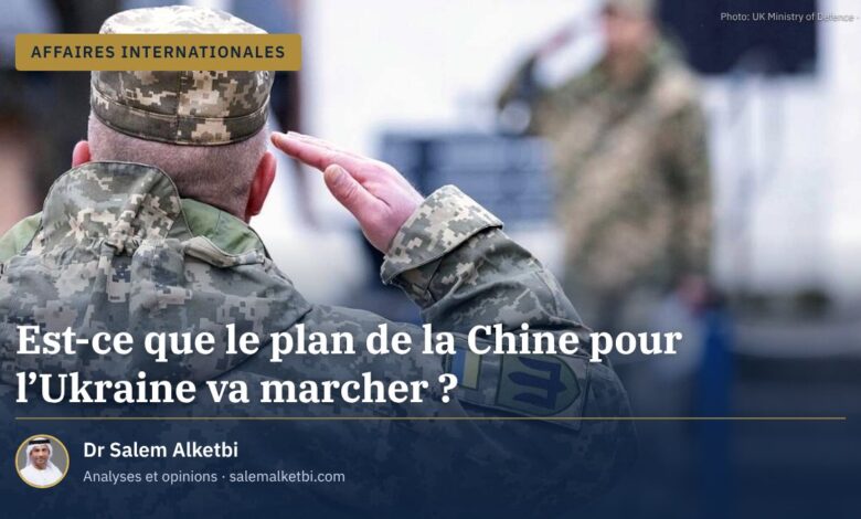 Est-ce que le plan de la Chine pour l'Ukraine va marcher ?