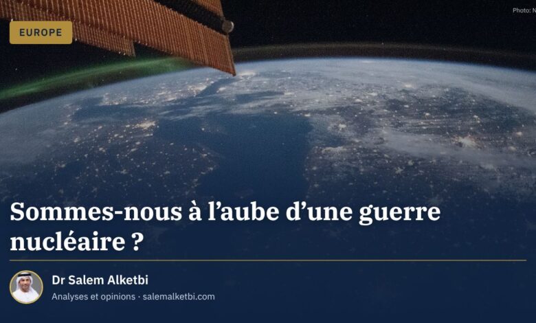 Sommes-nous à l'aube d'une guerre nucléaire ? – Dr Salem Alketbi