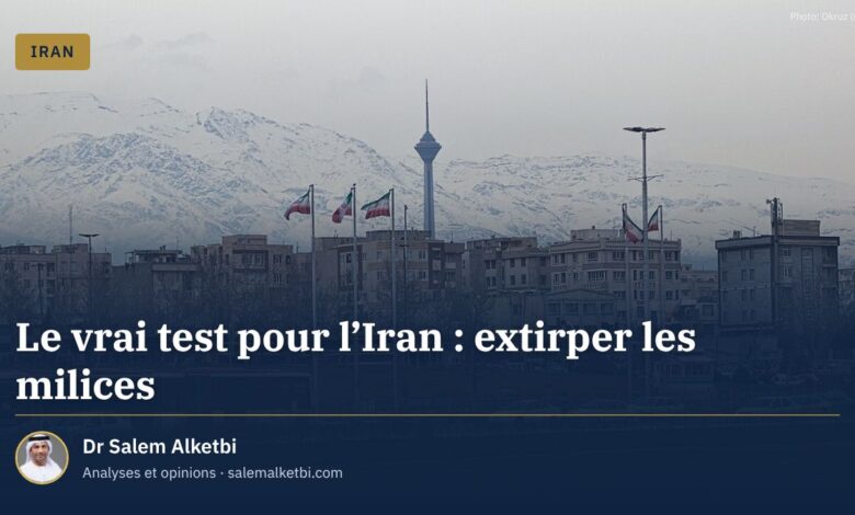 Le vrai test pour l'Iran : extirper les milices – Dr Salem Alketbi