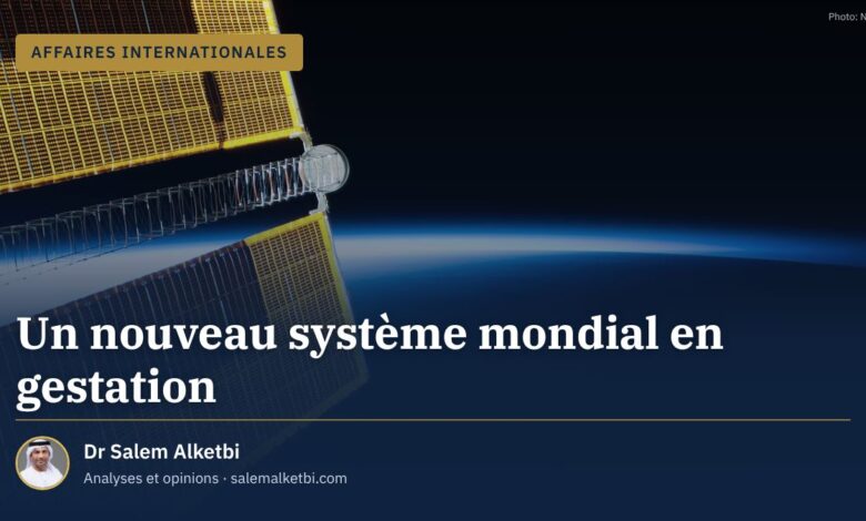 Un nouveau système mondial en gestation – Dr Salem Alketbi