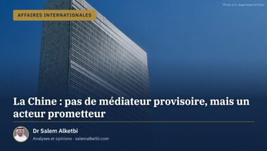 La Chine : pas de médiateur provisoire, mais un acteur prometteur – Dr Salem Alketbi