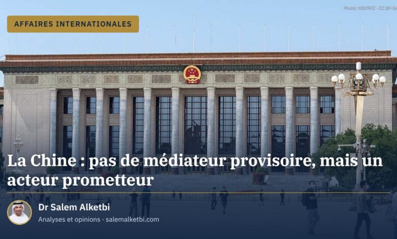La Chine : pas de médiateur provisoire, mais un acteur prometteur