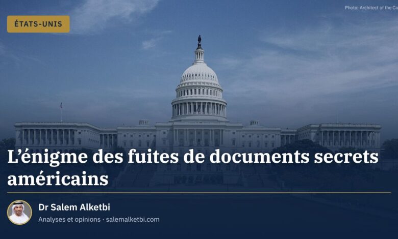 L'énigme des fuites de documents secrets américains – Dr Salem Alketbi