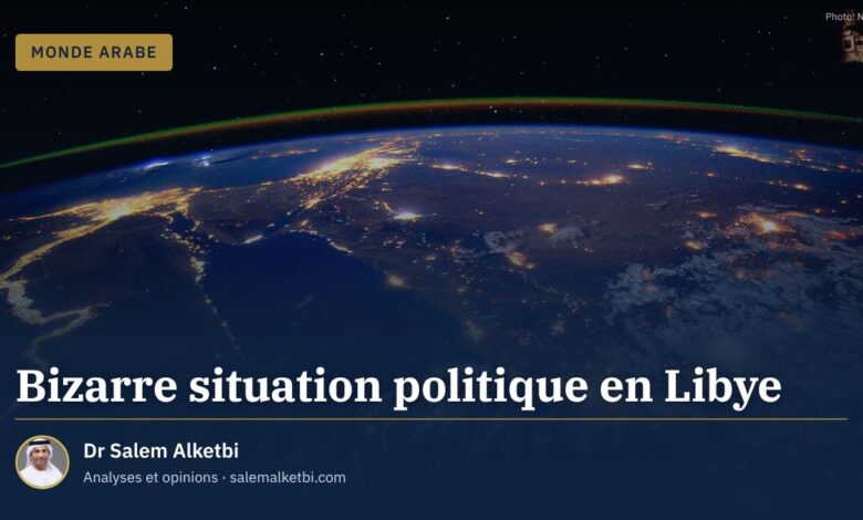 Bizarre situation politique en Libye – Dr Salem Alketbi