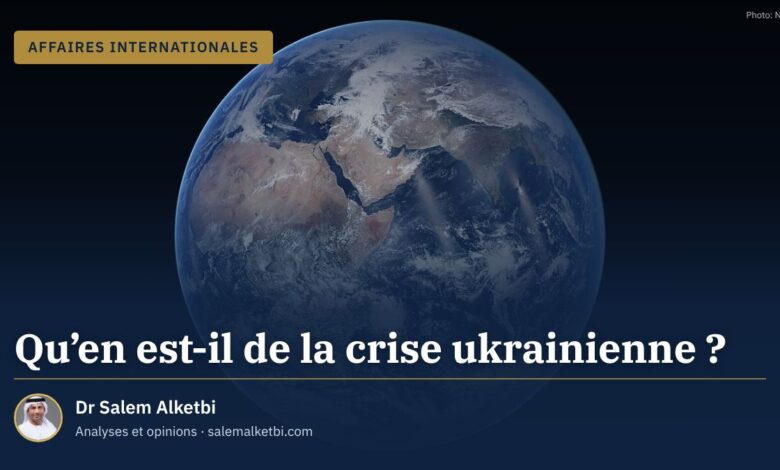 Qu'en est-il de la crise ukrainienne ? – Dr Salem Alketbi