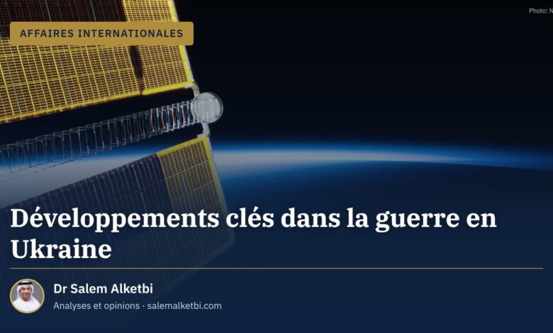 Développements clés dans la guerre en Ukraine – Dr Salem Alketbi