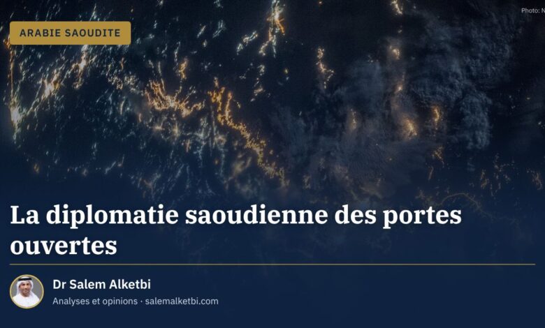 La diplomatie saoudienne des portes ouvertes – Dr Salem Alketbi