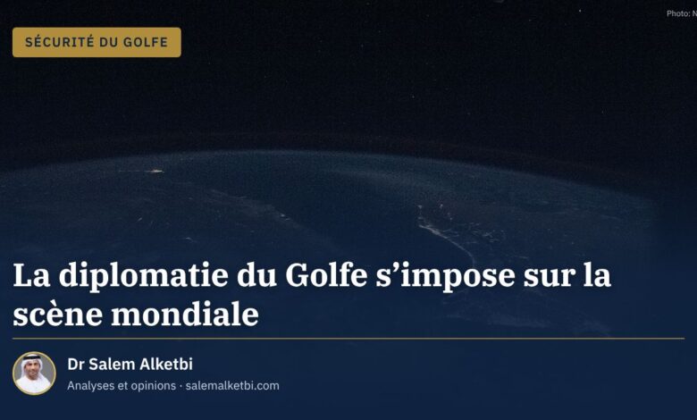 La diplomatie du Golfe s'impose sur la scène mondiale – Dr Salem Alketbi