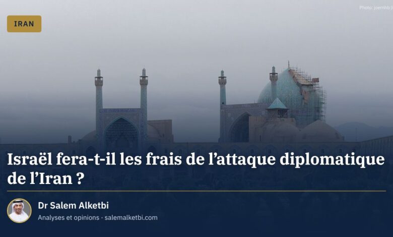 Israël fera-t-il les frais de l'attaque diplomatique de l'Iran ? – Dr Salem Alketbi